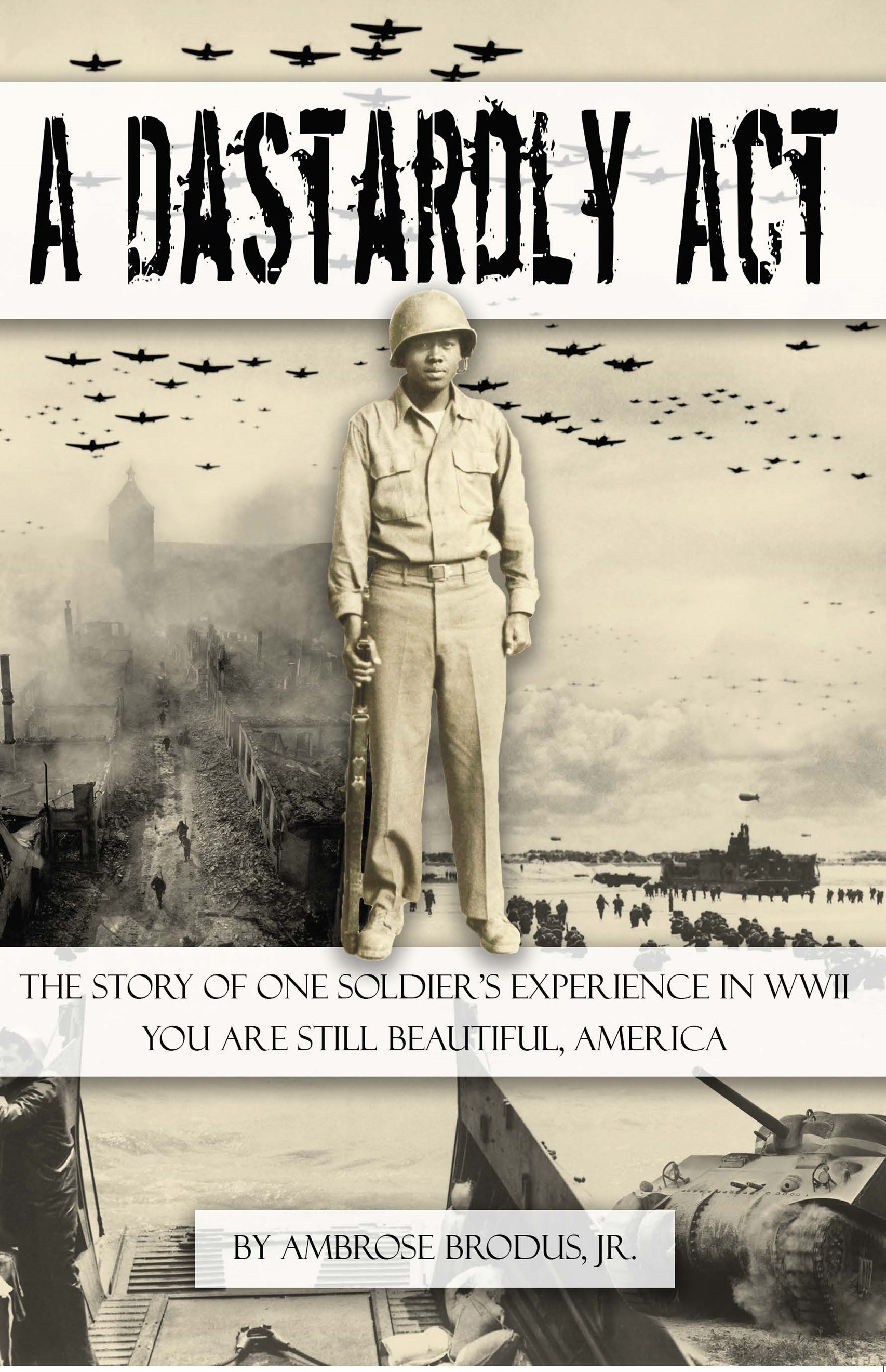 A Dastardly Act: The Story of One Soldier's Experience in WWII - You Are Still Beautiful, America